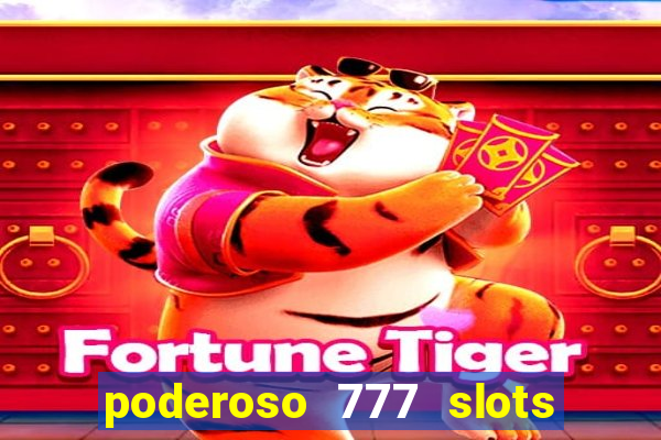 poderoso 777 slots paga mesmo